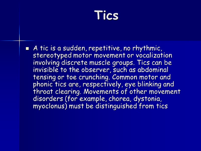 Tics  A tic is a sudden, repetitive, no rhythmic, stereotyped motor movement or